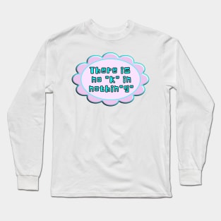 There is no "k" in the word nothing. Funny play on pronunciation. Aqua, blue, pink. Long Sleeve T-Shirt